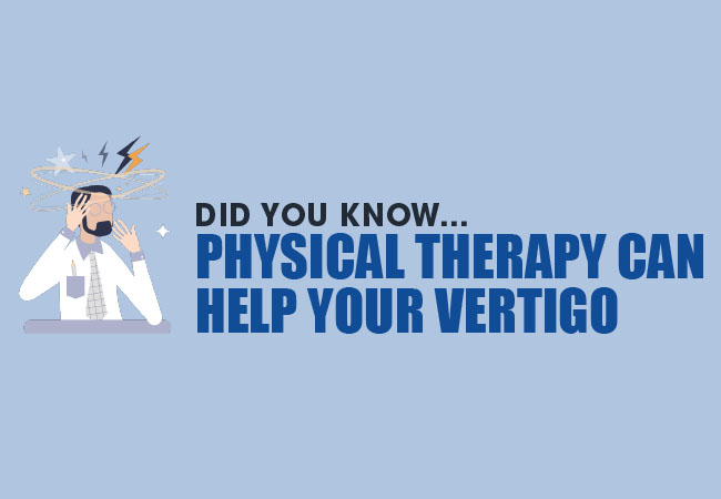 Physical Therapy Can Help Your Vertigo